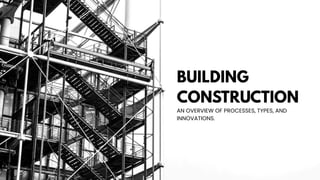 Introduction Construction Comprehensive Overview of Building Construction Processes, Types, and ...