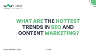 What are the Hottest Trends in SEO and Content Marketing | Webevis Technologies