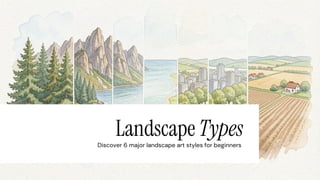 Landscape Types List Exploring 6 Major Landscape Art Styles for Beginners: A Visual Guide | PDF