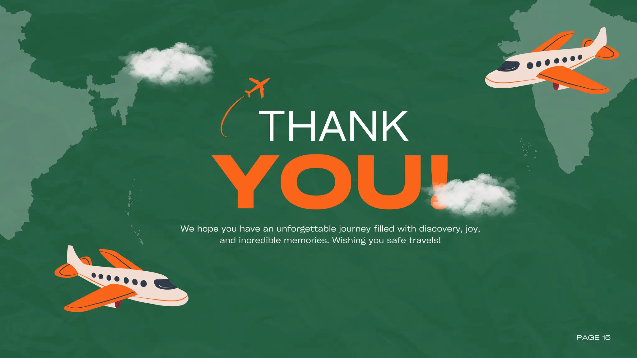 THANK
YOU!
PAGE 15
We hope you have an unforgettable journey filled with discovery, joy,
and incredible memories. Wishing you safe travels!
 