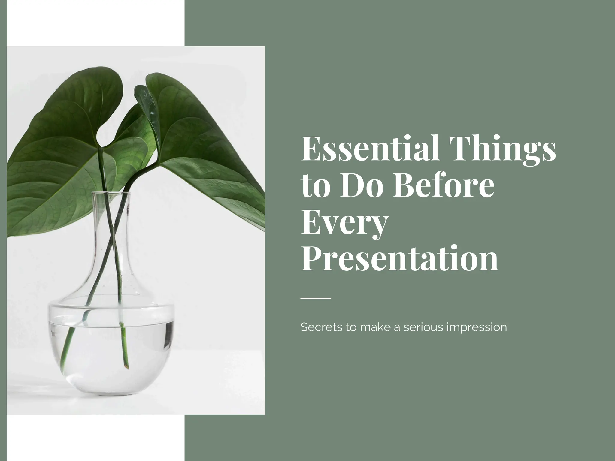 Essential Things
to Do Before
Every
Presentation
Secrets to make a serious impression
 