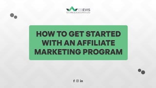 How To Get Started With An Affiliate Marketing Program 