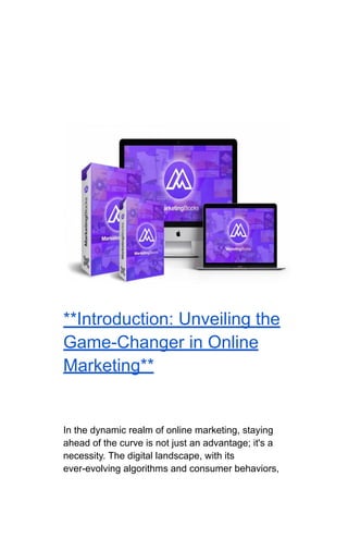 **Introduction: Unveiling the
Game-Changer in Online
Marketing**
In the dynamic realm of online marketing, staying
ahead of the curve is not just an advantage; it's a
necessity. The digital landscape, with its
ever-evolving algorithms and consumer behaviors,
 