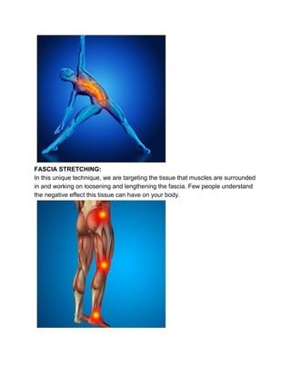 FASCIA STRETCHING:
In this unique technique, we are targeting the tissue that muscles are surrounded
in and working on loo...