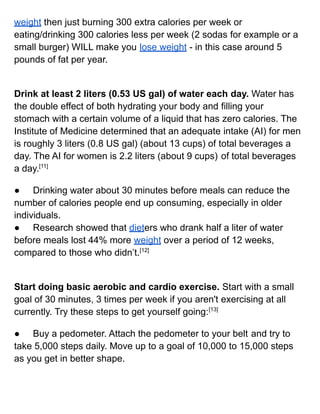 weight then just burning 300 extra calories per week or
eating/drinking 300 calories less per week (2 sodas for example or...