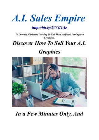 A.I. Sales Empire
http://bit.ly/3V3G1Ae
To Internet Marketers Looking To Sell Their Artificial Intelligence
Creations.
Discover How To Sell Your A.I.
Graphics
In a Few Minutes Only, And
 