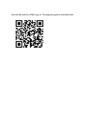 Scan the QR code for a FREE copy of, “The beginners guide to intermittent keto”
 