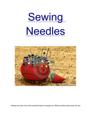 Sewing
                   Needles




Sewing has been one of the essential tasks we people do. Without clothes being sewn do you
 