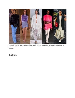 From left to right, SS23 fashion shows: Bally, Victoria Beckham, Ports 1961, Sportmax, Jil
Sander
Feathers
 