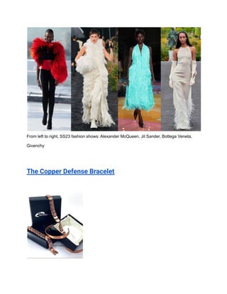 From left to right, SS23 fashion shows: Alexander McQueen, Jil Sander, Bottega Veneta,
Givenchy
The Copper Defense Bracelet
 