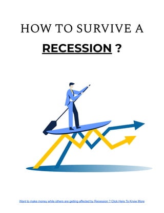 HOW TO SURVIVE A
RECESSION ?
Want to make money while others are getting affected by Recession ? Click Here To Know More
 