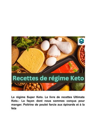 Le régime Super Keto. Le livre de recettes Ultimate
Keto.: La façon dont nous sommes conçus pour
manger. Poitrine de poulet farcie aux épinards et à la
feta
 