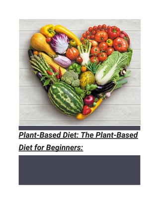 Plant-Based Diet: The Plant-Based
Diet for Beginners:
 