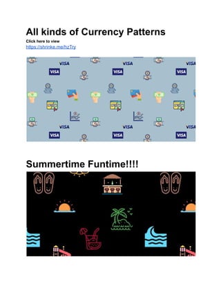 All kinds of Currency Patterns
Click here to view
https://shrinke.me/hzTry
Summertime Funtime!!!!
 