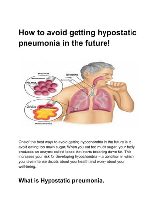 How to avoid getting hypostatic
pneumonia in the future!
One of the best ways to avoid getting hypochondria in the future is to
avoid eating too much sugar. When you eat too much sugar, your body
produces an enzyme called lipase that starts breaking down fat. This
increases your risk for developing hypochondria – a condition in which
you have intense doubts about your health and worry about your
well-being.
What is Hypostatic pneumonia.
 