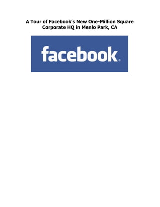 A Tour of Facebook’s New One-Million Square
       Corporate HQ in Menlo Park, CA
 
