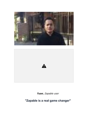 0:32
Tuan, Zapable user
"Zapable is a real game changer"
 
