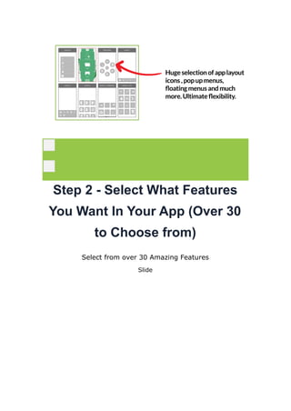 Step 2 - Select What Features
You Want In Your App (Over 30
to Choose from)
Select from over 30 Amazing Features
Slide
 