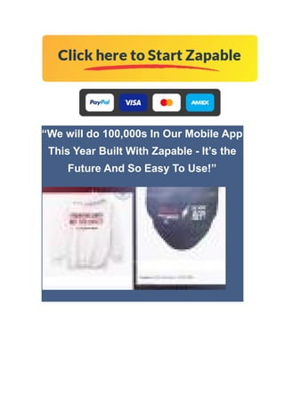 “We will do 100,000s In Our Mobile App
This Year Built With Zapable - It’s the
Future And So Easy To Use!”
 