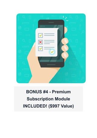 BONUS #4 - Premium
Subscription Module
INCLUDED! ($997 Value)
 
