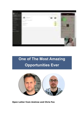 11:48
One of The Most Amazing
Opportunities Ever
Open Letter from Andrew and Chris Fox
 