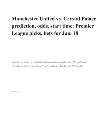 Manchester United vs. Crystal Palace
prediction, odds, start time: Premier
League picks, bets for Jan. 18
SportsLine soccer expert Martin Green has locked in his EPL picks and
predictions for Crystal Palace vs. Manchester United on Wednesday
By CBS Sports Staff 17 hrs ago•3 min read
 