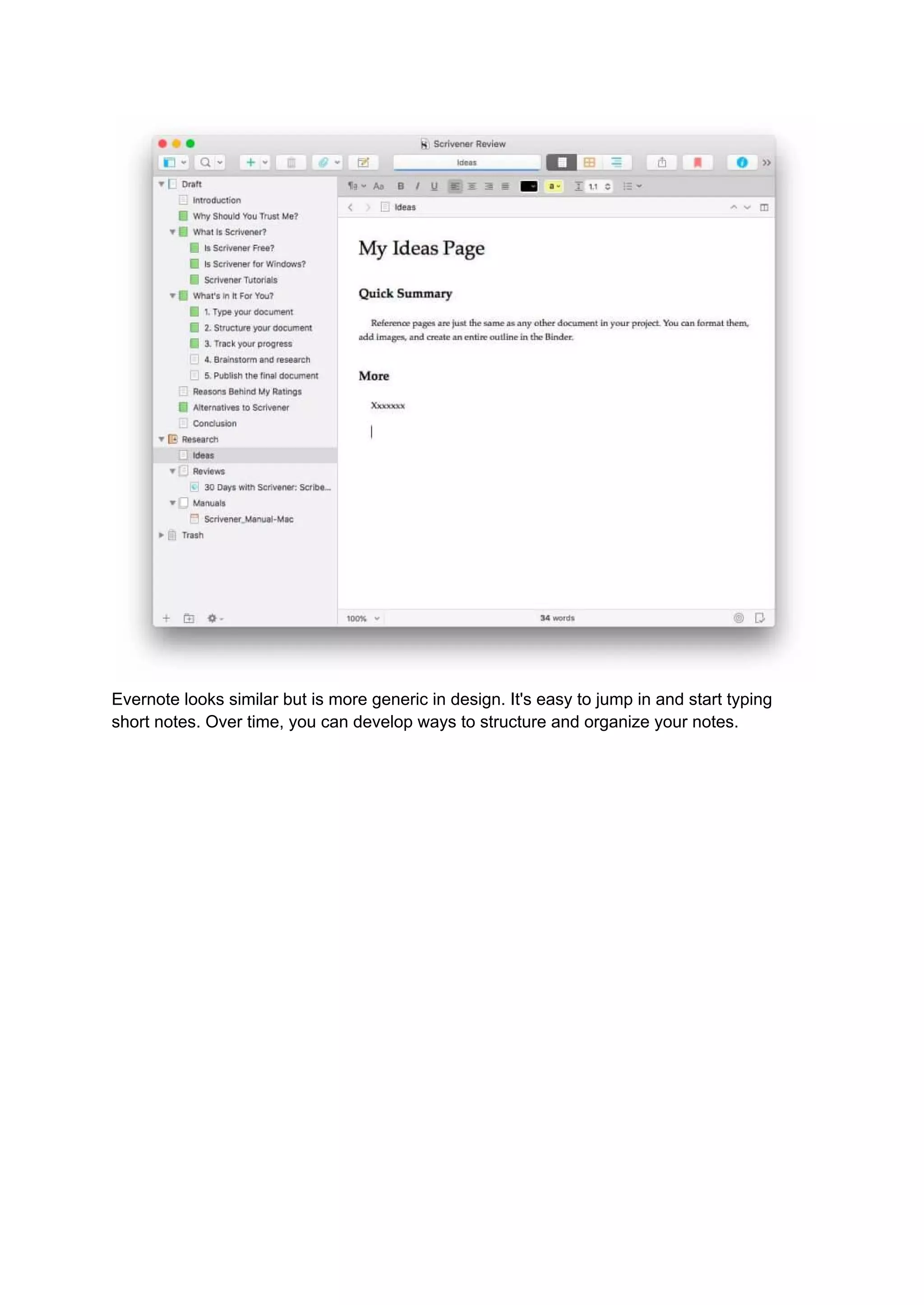 Evernote looks similar but is more generic in design. It's easy to jump in and start typing
short notes. Over time, you can develop ways to structure and organize your notes.
 