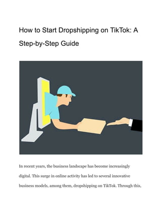 How to Start Dropshipping on TikTok: A
Step-by-Step Guide
In recent years, the business landscape has become increasingly
digital. This surge in online activity has led to several innovative
business models, among them, dropshipping on TikTok. Through this,
 