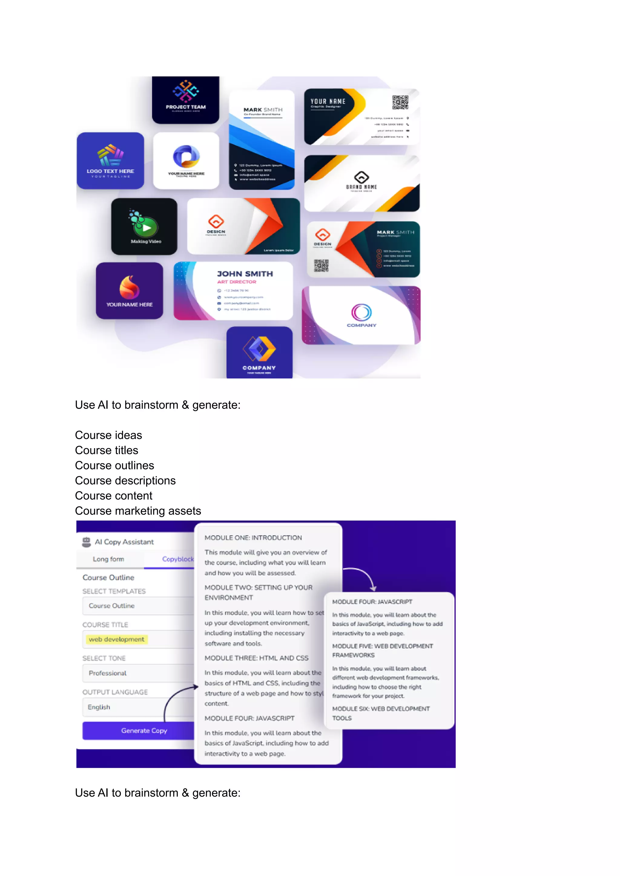 Use AI to brainstorm & generate:
Course ideas
Course titles
Course outlines
Course descriptions
Course content
Course marketing assets
Use AI to brainstorm & generate:
 