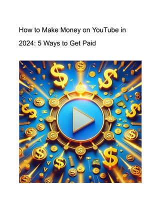 How to Make Money on YouTube in
2024: 5 Ways to Get Paid
 