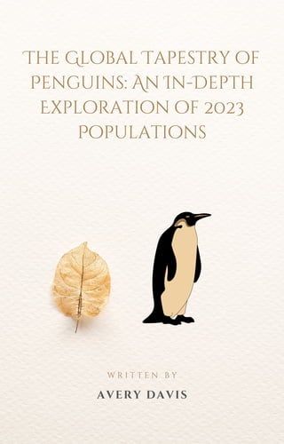 The Global Tapestry of
Penguins: An In-Depth
Exploration of 2023
Populations
W R I T T E N B Y
AVERY DAVIS
 