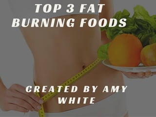 Top 3 Fat Burning Foods