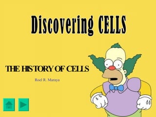 THE HISTORY OF CELLS Roel R. Maraya Discovering CELLS 
