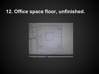 12. Office space floor, unfinished.
 