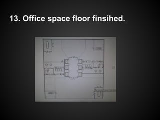13. Office space floor finsihed.
 
