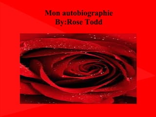 Mon autobiographie
  By:Rose Todd
 