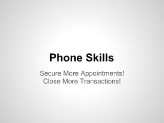 Phone Skills
Secure More Appointments!
 Close More Transactions!
 