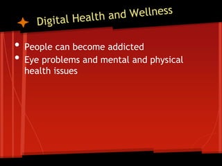 •   People can become addicted
•   Eye problems and mental and physical
    health issues
 