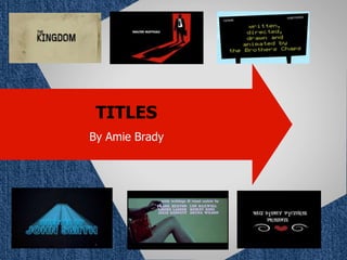 TITLES
By Amie Brady
 
