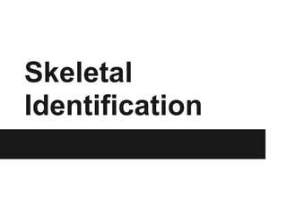 Skeletal
Identification
 