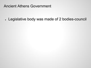 Ancient Athens Government


●   Legislative body was made of 2 bodies-council
 
