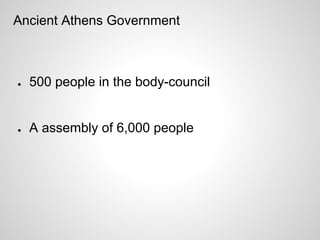 Ancient Athens Government



●   500 people in the body-council


●   A assembly of 6,000 people
 