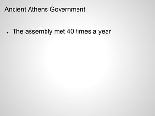 Ancient Athens Government


●   The assembly met 40 times a year
 