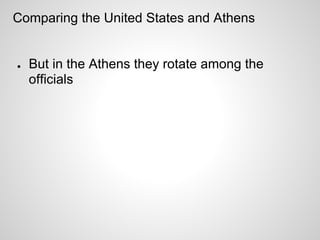 Comparing the United States and Athens


●   But in the Athens they rotate among the
    officials
 