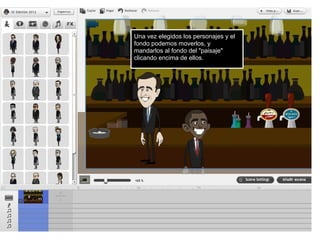 Una vez elegidos los personajes y el
fondo podemos moverlos, y
mandarlos al fondo del "paisaje"
clicando encima de ellos.
 