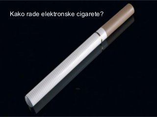 Kako rade elektronske cigarete?



       Kako se koriste
    elektronske cigarete?
 