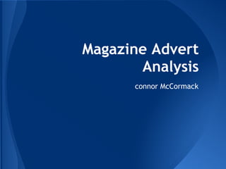 Magazine Advert
Analysis
connor McCormack
 