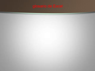 glosario de Excel
 