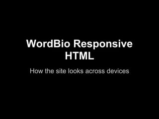 WordBio Responsive
HTML
How the site looks across devices
 