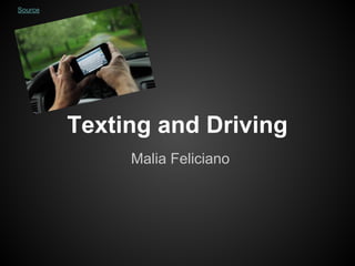 Texting and Driving
Malia Feliciano
Source
 